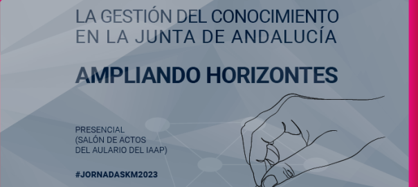 Jornadas: La Gestión del Conocimiento en la Junta de Andalucía: ‘Ampliando horizontes’
