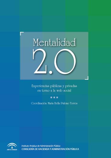 MENTALIDAD 2.0: EXPERIENCIAS PÚBLICAS Y PRIVADAS EN TORNO A LA WEB SOCIAL