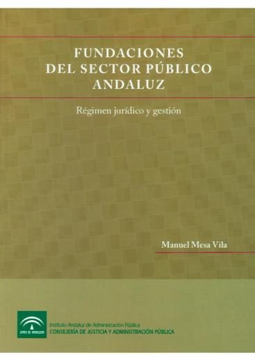 FUNDACIONES DEL SECTOR PÚBLICO ANDALUZ. RÉGIMEN JURÍDICO Y GESTIÓN