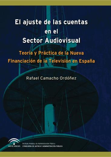 EL AJUSTE DE LAS CUENTAS EN EL SECTOR AUDIOVISUAL. TEORÍA Y PRÁCTICA DE LA NUEVA FINANCIACIÓN DE LA TELEVISIÓN EN ESPAÑA