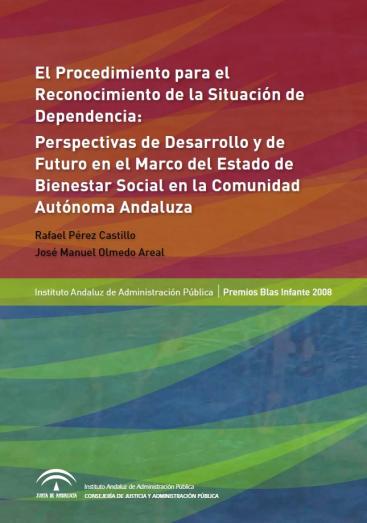 EL PROCEDIMIENTO PARA EL RECONOCIMIENTO DE LA SITUACIÓN DE DEPENDENCIA: PERSPECTIVAS DE DESARROLLO Y DE FUTURO EN EL MARCO DEL ESTADO DE BIENESTAR SOCIAL EN LA COMUNIDAD AUTÓNOMA ANDALUZA