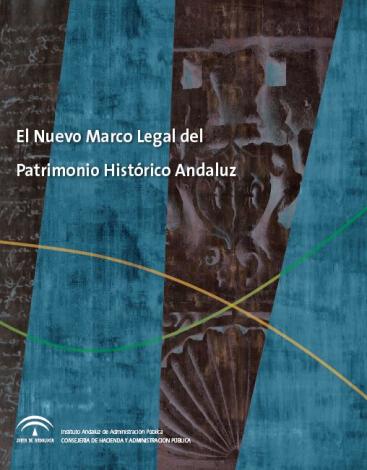 EL NUEVO MARCO LEGAL DEL PATRIMONIO HISTÓRICO ANDALUZ