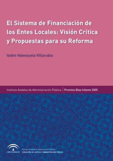 EL SISTEMA DE FINANCIACIÓN DE LOS ENTES LOCALES: VISIÓN CRÍTICA Y PROPUESTAS PARA SU REFORMA