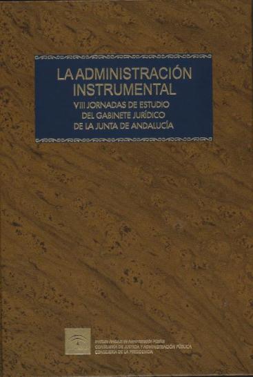 LA ADMINISTRACIÓN INSTRUMENTAL. VIII JORNADAS DE ESTUDIO DEL GABINETE JURÍDICO DE LA JUNTA DE ANDALUCÍA