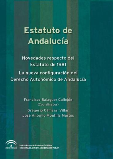 ESTATUTO DE ANDALUCÍA. NOVEDADES RESPECTO DEL ESTATUTO DE 1981. LA NUEVA CONFIGURACIÓN DEL DERECHO AUTONÓMICO DE ANDALUCÍA