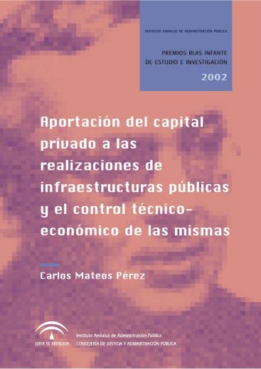 APORTACIÓN DEL CAPITAL PRIVADO A LAS REALIZACIONES DE INFRAESTRUCTURAS PÚBLICAS Y EL CONTROL TÉCNICO-ECONÓMICO DE LAS MISMAS