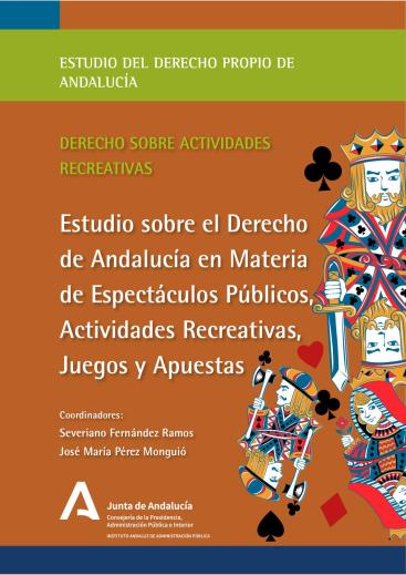 ESTUDIO DEL DERECHO PROPIO DE ANDALUCÍA EN MATERIA DE ESPECTÁCULOS PÚBLICOS, ACTIVIDADES RECREATIVAS, JUEGOS Y APUESTAS.