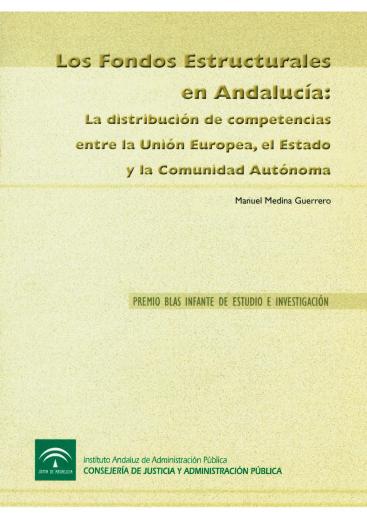 LOS FONDOS ESTRUCTURALES EN ANDALUCÍA: LA DISTRIBUCIÓN DE COMPETENCIAS ENTRE LA UNIÓN EUROPEA, EL ESTADO Y LA COMUNIDAD AUTÓNOMA