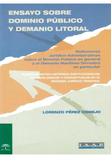 ENSAYO SOBRE DOMINIO PÚBLICO Y DEMANIO LITORAL. REFLEXIONES JURÍDICO-ADMINISTRATIVAS SOBRE EL DOMINIO PÚBLICO EN GENERAL Y EL DEMANIO MARÍTIMO-TERRESTRE EN PARTICULAR