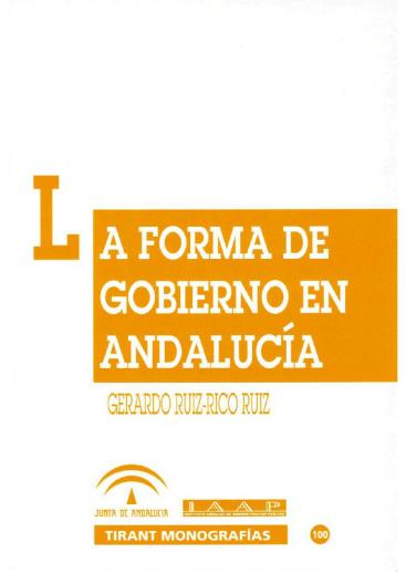 LA FORMA DE GOBIERNO EN ANDALUCÍA. TENDENCIAS Y EVOLUCIÓN DEL SISTEMA PARLAMENTARIO AUTONÓMICO