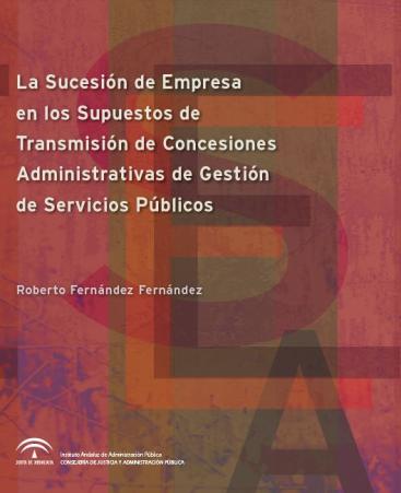 LA SUCESIÓN DE EMPRESA EN LOS SUPUESTOS DE TRANSMISIÓN DE CONCESIONES ADMINISTRATIVAS DE GESTIÓN DE SERVICIOS PÚBLICOS