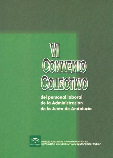 VI CONVENIO COLECTIVO DEL PERSONAL LABORAL DE LA ADMINISTRACIÓN DE LA JUNTA DE ANDALUCÍA