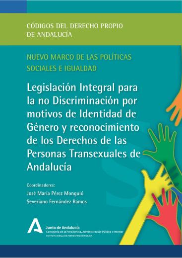 LEGISLACIÓN INTEGRAL PARA LA NO DISCRIMINACIÓN POR MOTIVOS DE IDENTIDAD DE GÉNERO Y RECONOCIMIENTO DE LOS DERECHOS DE LAS PERSONAS TRANSEXUALES DE ANDALUCÍA