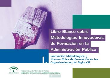 LIBRO BLANCO SOBRE METODOLOGÍAS INNOVADORAS DE FORMACIÓN EN LA ADMINISTRACIÓN PÚBLICA (VOL. I)