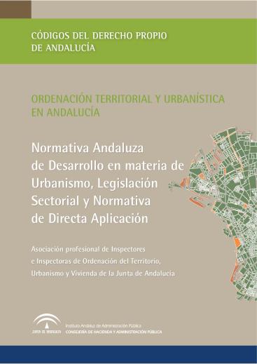 NORMATIVA ANDALUZA DE DESARROLLO EN MATERIA DE URBANISMO, LEGISLACIÓN SECTORIAL Y NORMATIVA DE DIRECTA APLICACIÓN